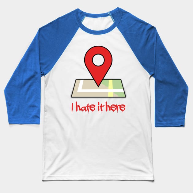 I hate it here (Ver 3) Baseball T-Shirt by tsterling